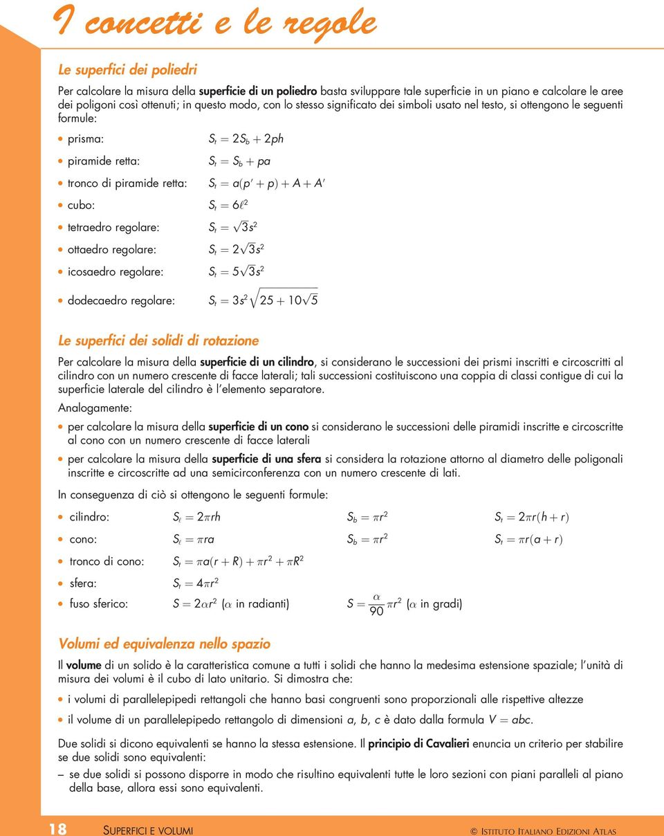 6` l tetraedro regolare: St ˆ s l ottaedro regolare: St ˆ s l icosaedro regolare: St ˆ s q l dodecaedro regolare: St ˆ s 10 Le suerfici dei solidi di rotazione Per calcolare la misura della suerficie