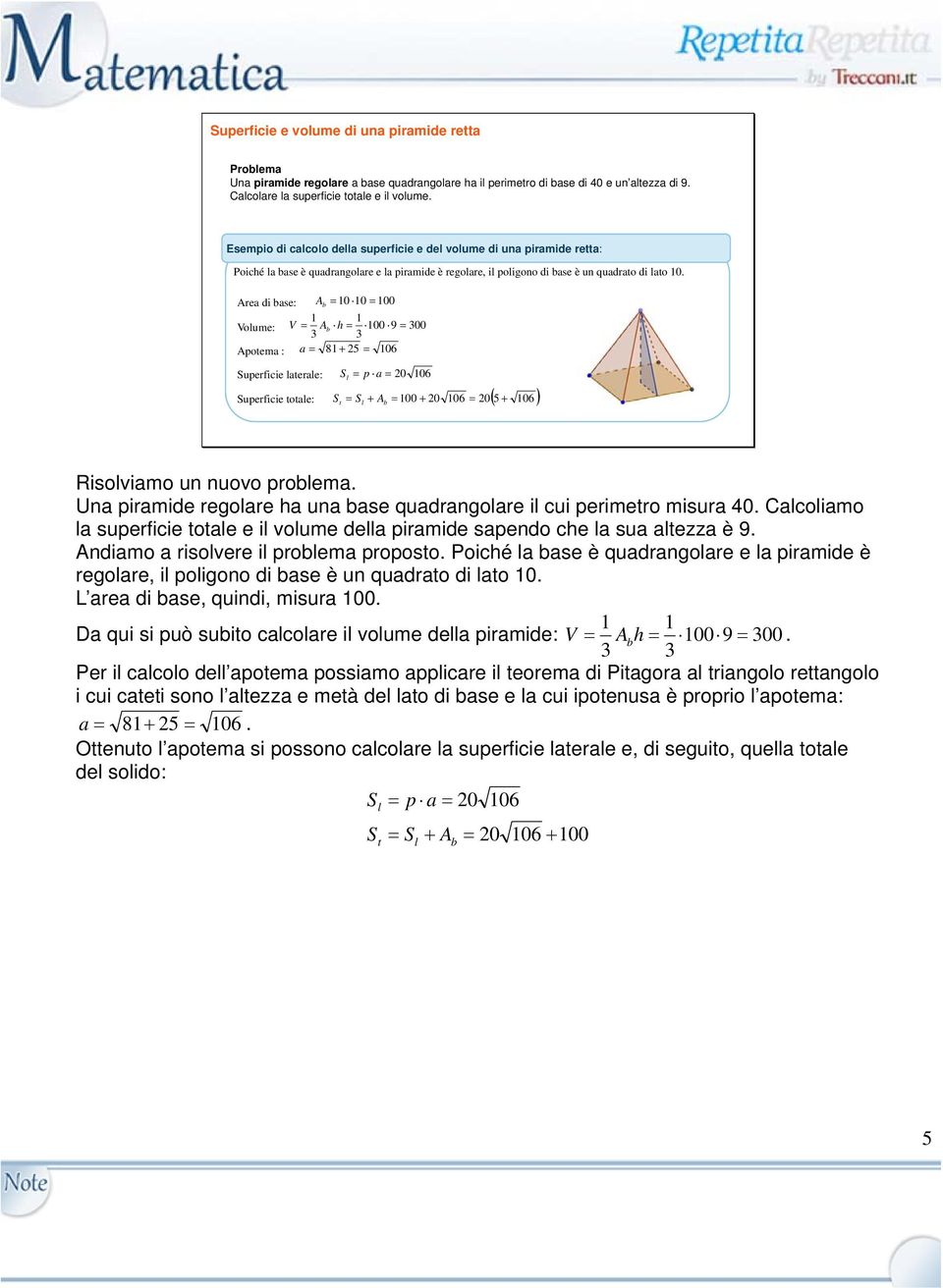 9 00 Apotema : a 8 5 06 Superficie laterale: S l p a 0 06 Superficie totale: S S A 00 0 06 0 5 t l 06 Risolviamo un nuovo prolema Una piramide regolare ha una ase quadrangolare il cui perimetro