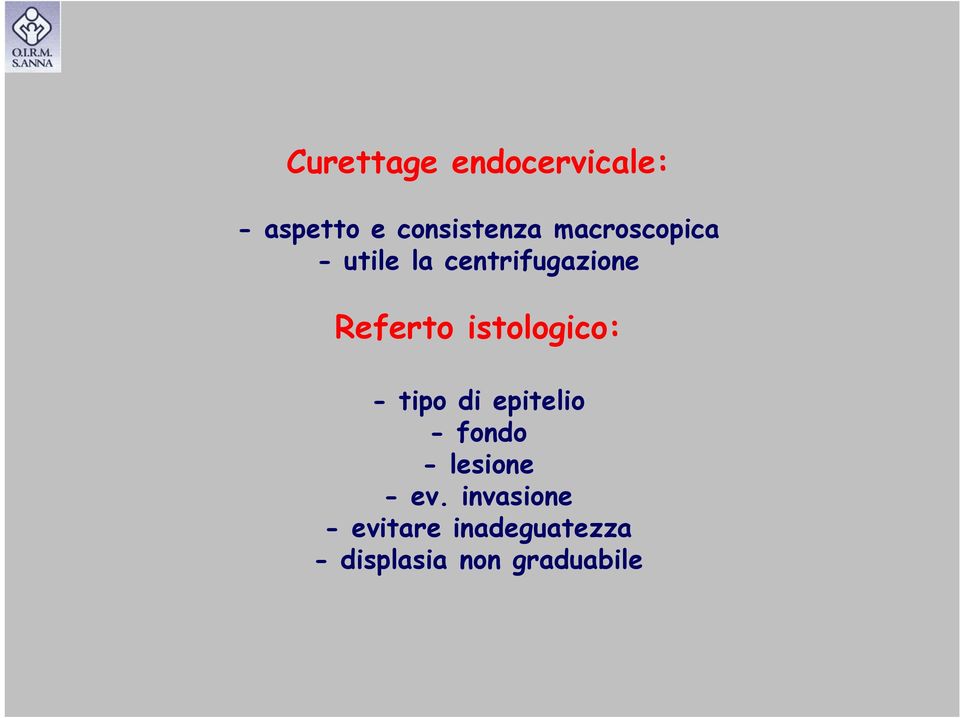 istologico: - tipo di epitelio -fondo -lesione - ev.