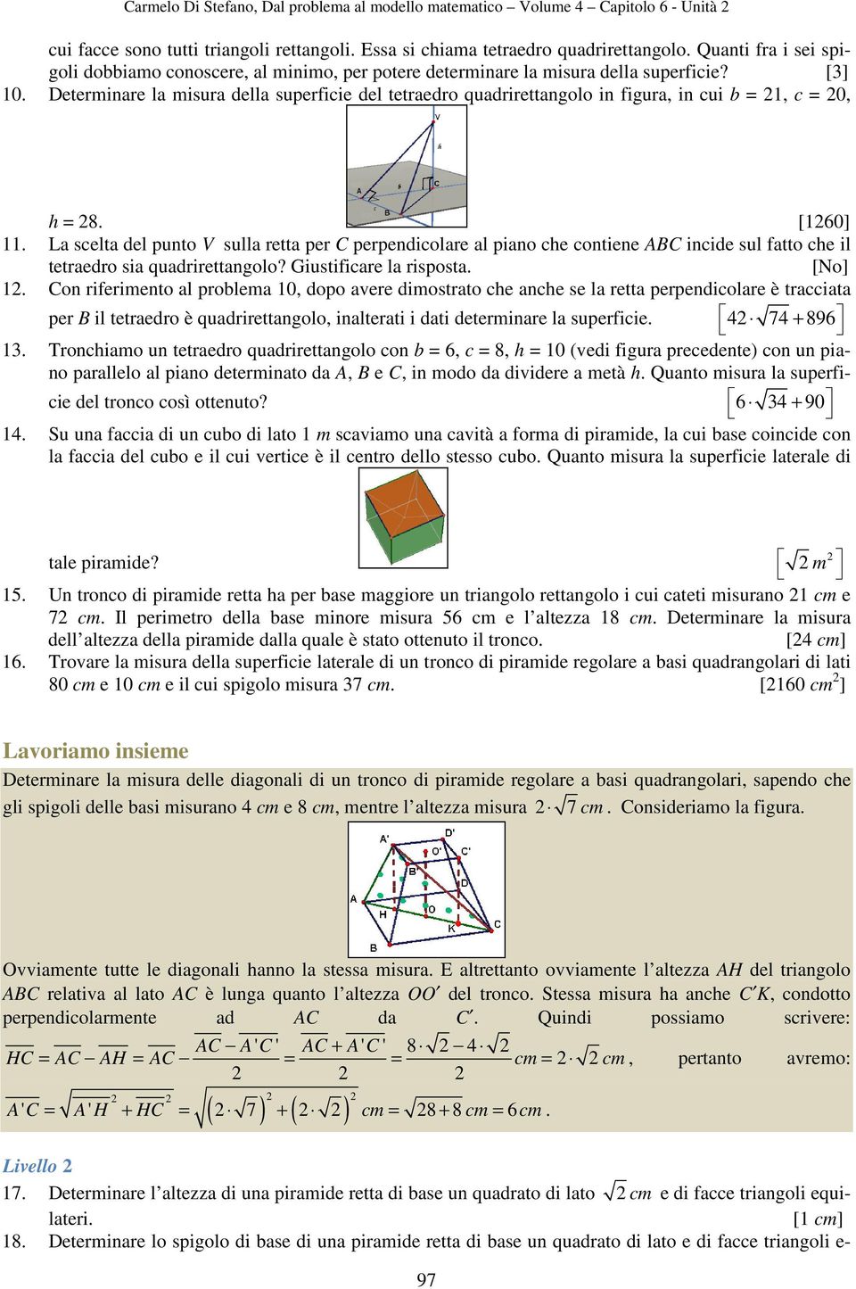 Determinare la misura della superficie del tetraedro quadrirettangolo in figura, in cui b = 1, c = 0, h = 8. [160] 11.