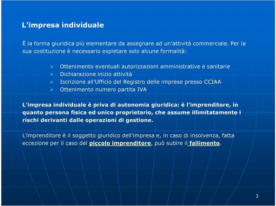 all Ufficio del Registro delle imprese presso CCIAA Ottenimento numero partita IVA L impresa individuale è priva di autonomia giuridica: è l imprenditore, in quanto persona