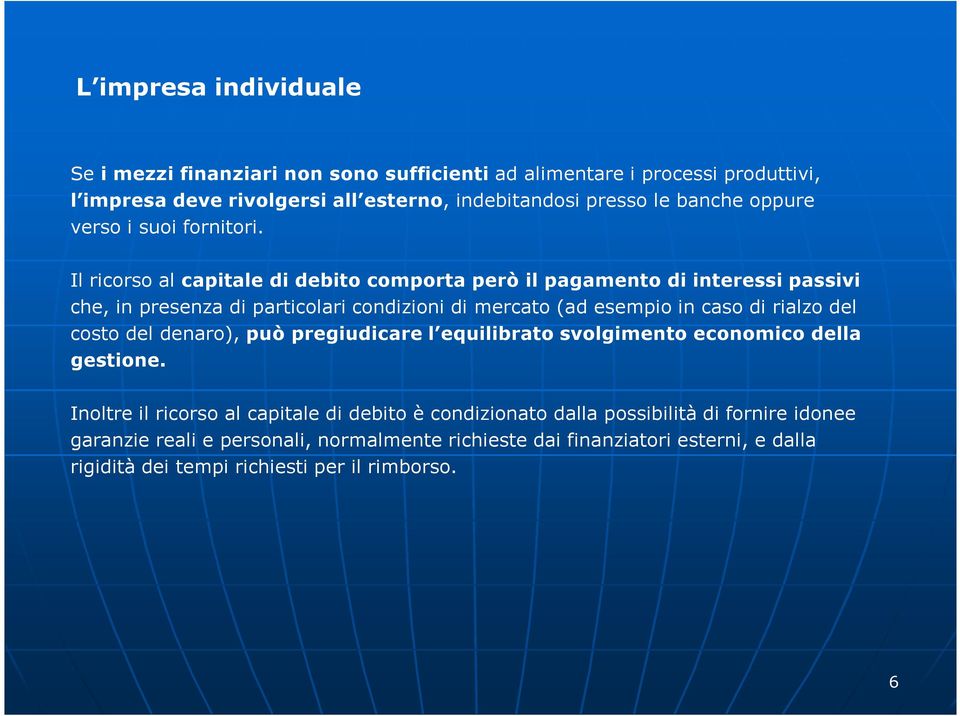 Il ricorso al capitale di debito comporta però il pagamento di interessi passivi che, in presenza di particolari condizioni di mercato (ad esempio in caso di rialzo del