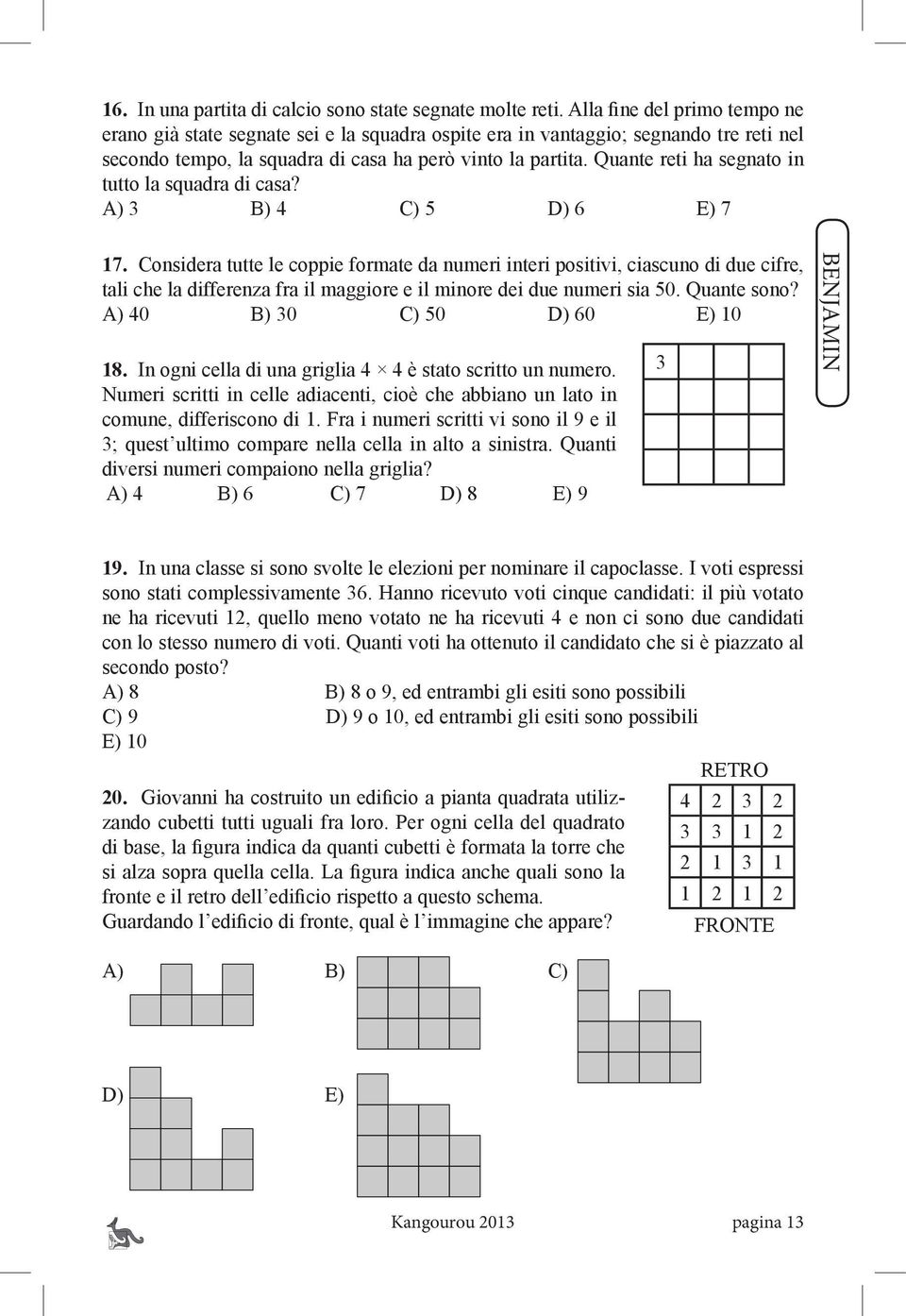 Quante reti ha segnato in tutto la squadra di casa? A) 3 B) 4 C) 5 D) 6 E) 7 17.