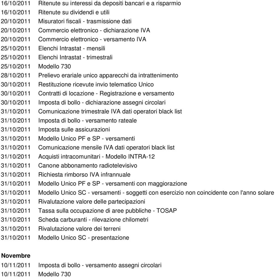 erariale unico apparecchi da intrattenimento 30/10/2011 Restituzione ricevute invio telematico Unico 30/10/2011 Contratti di locazione - Registrazione e versamento 30/10/2011 Imposta di bollo -