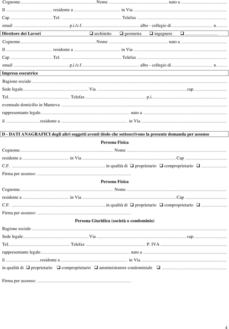 .. D - DATI ANAGRAFICI degli altri soggetti aventi titolo che sottoscrivono la presente domanda per assenso Cognome... Nome... residente a... in Via... Cap... C.F.... in qualità di proprietario comproprietario.