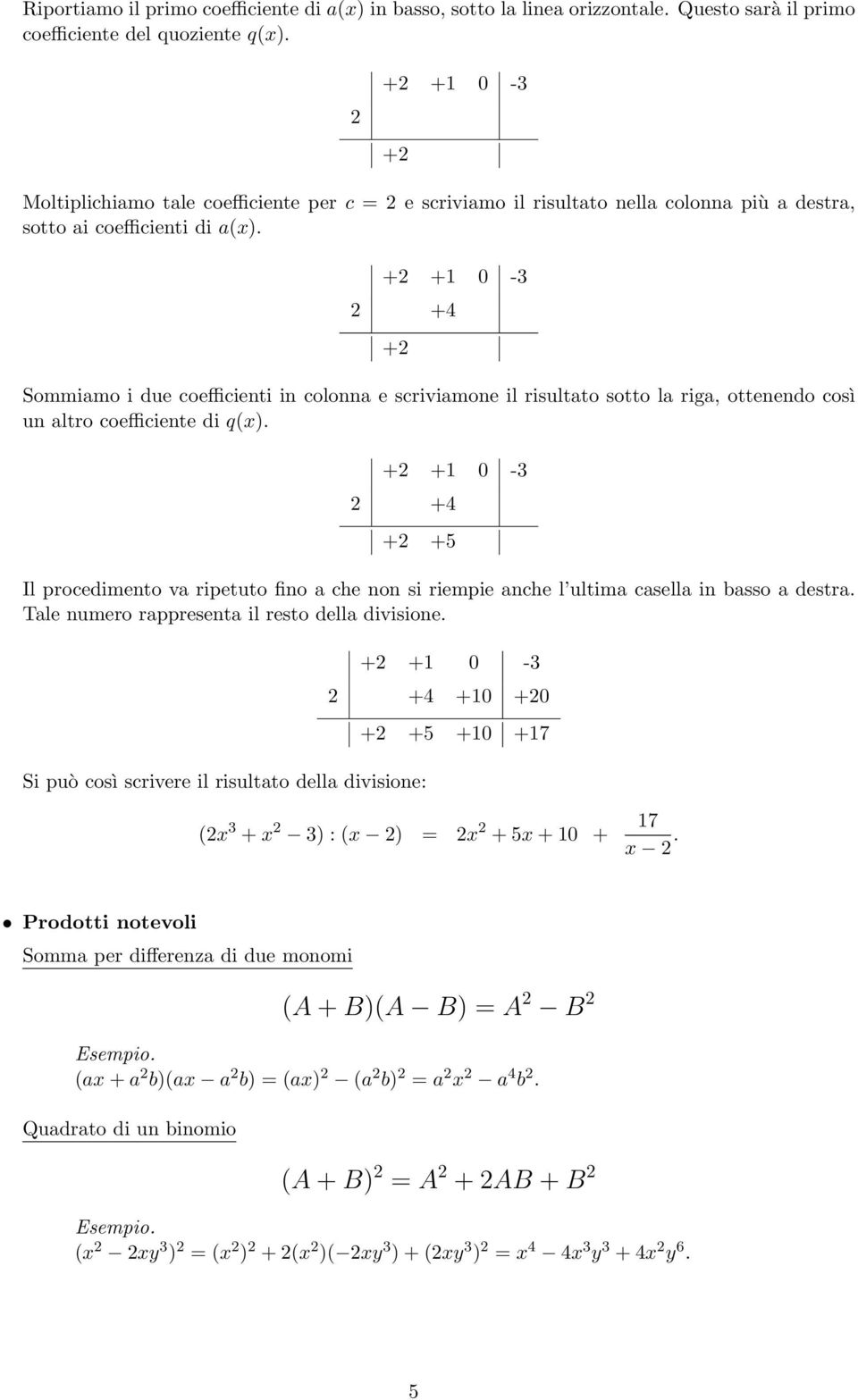 2 +4 +2 Sommiamo i due coefficienti in colonna e scriviamone il risultato sotto la riga, ottenendo così un altro coefficiente di qx).