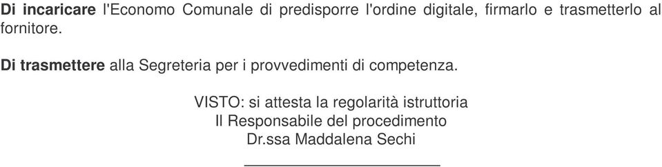 Di trasmettere alla Segreteria per i provvedimenti di competenza.