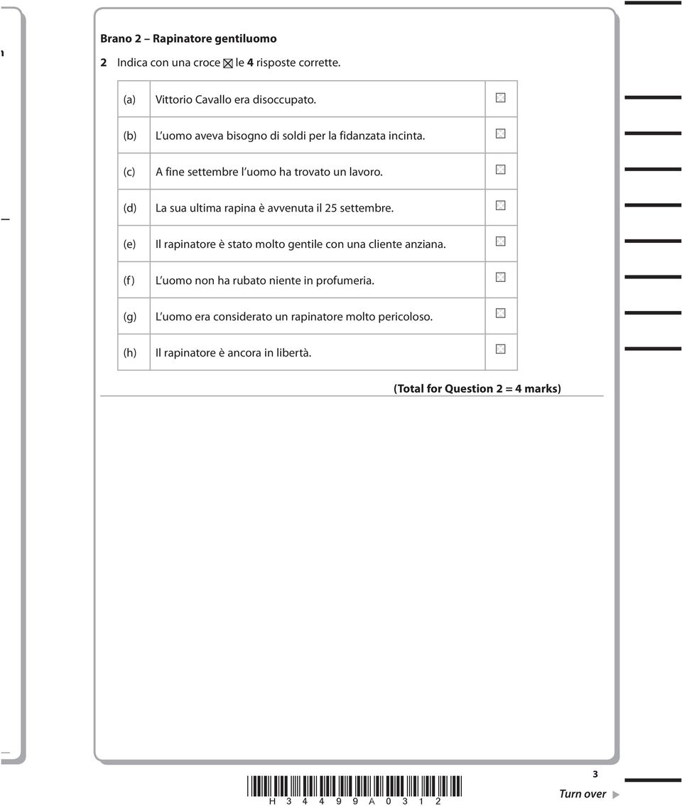 (d) La sua ultima rapina è avvenuta il 25 settembre. (e) Il rapinatore è stato molto gentile con una cliente anziana.