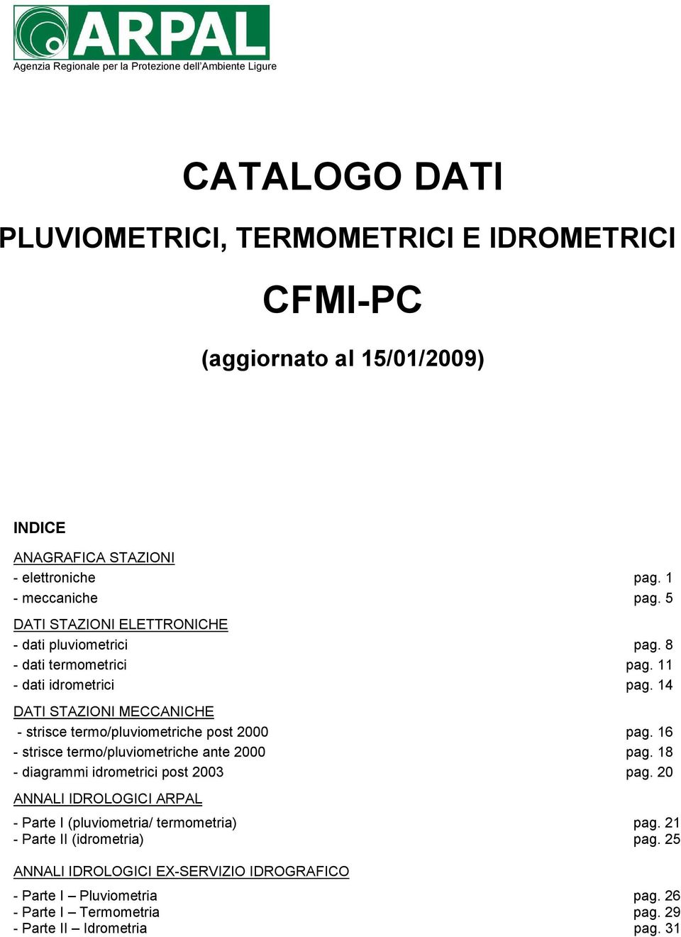 14 DATI STAZIONI MECCANICHE - strisce termo/pluviometriche post 2000 pag. 16 - strisce termo/pluviometriche ante 2000 pag. 18 - diagrammi idrometrici post 2003 pag.