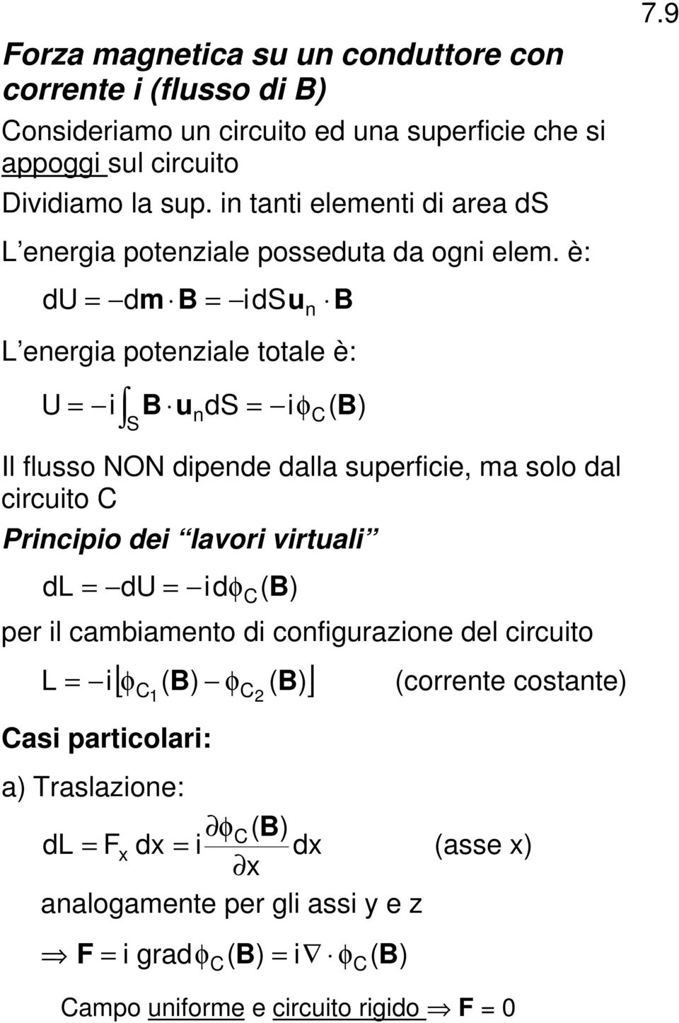 9 L enegia potenziale totale è: U i S un ds iφc( ) Il flusso NON dipende dalla supeficie, ma solo dal cicuito C Pincipio dei lavoi vituali dl du id φ C( )