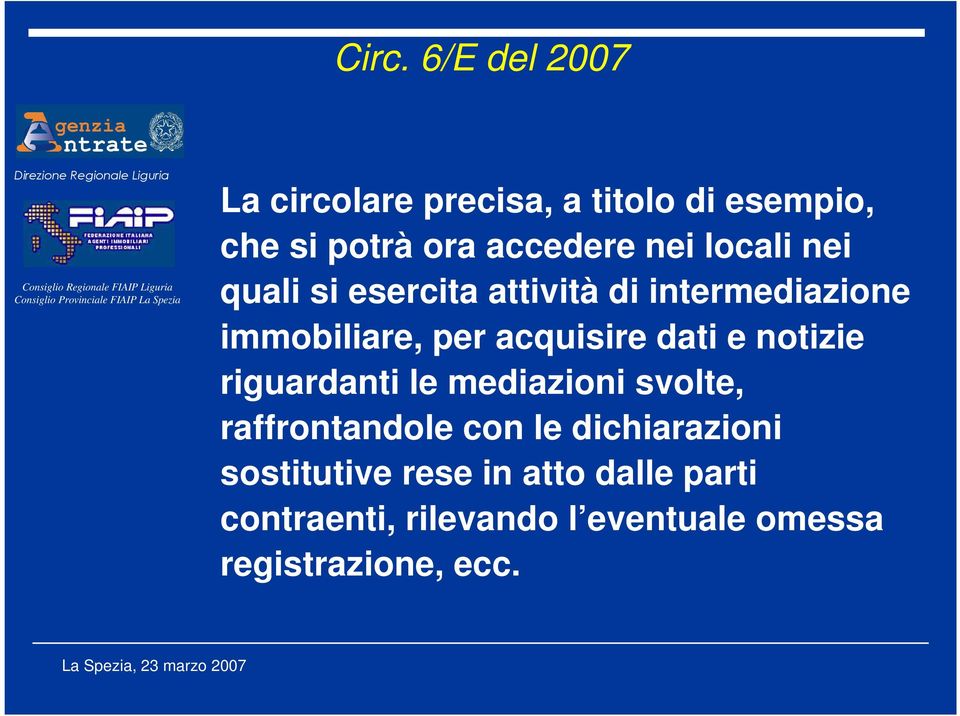 dati e notizie riguardanti le mediazioni svolte, raffrontandole con le dichiarazioni