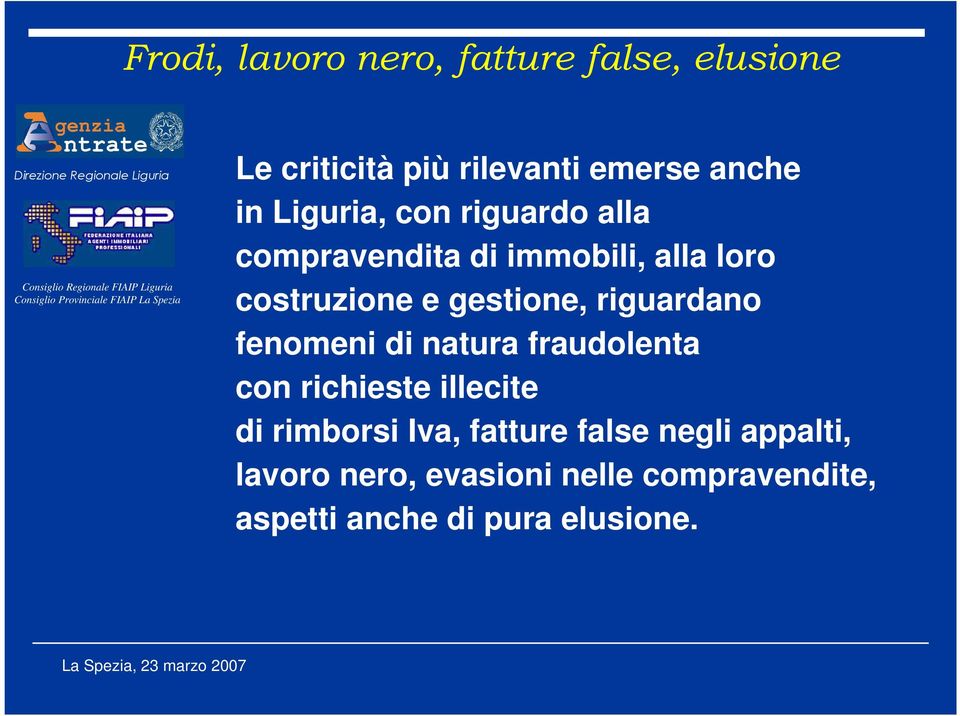 riguardano fenomeni di natura fraudolenta con richieste illecite di rimborsi Iva, fatture