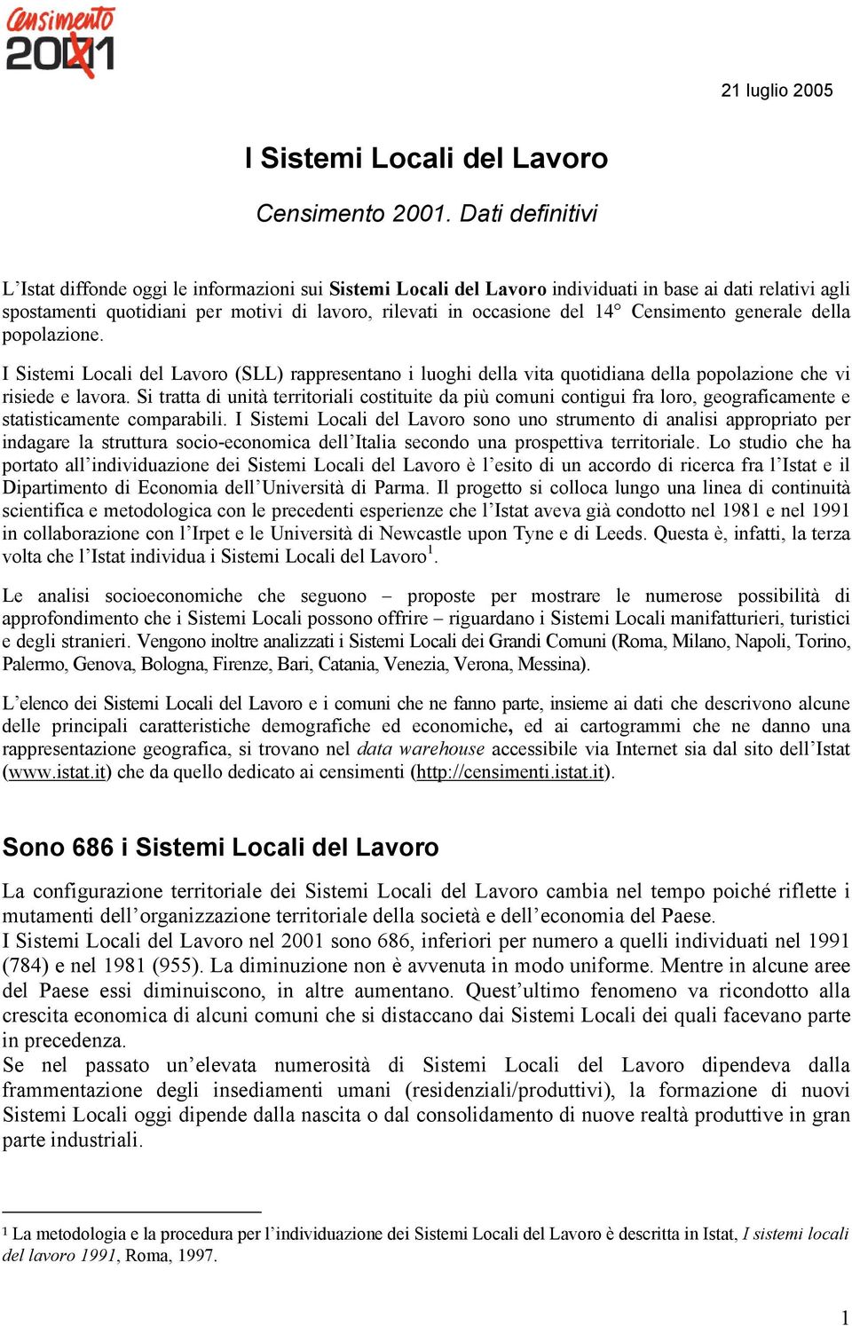 Censimento generale della popolazione. I Sistemi Locali del Lavoro (SLL) rappresentano i luoghi della vita quotidiana della popolazione che vi risiede e lavora.