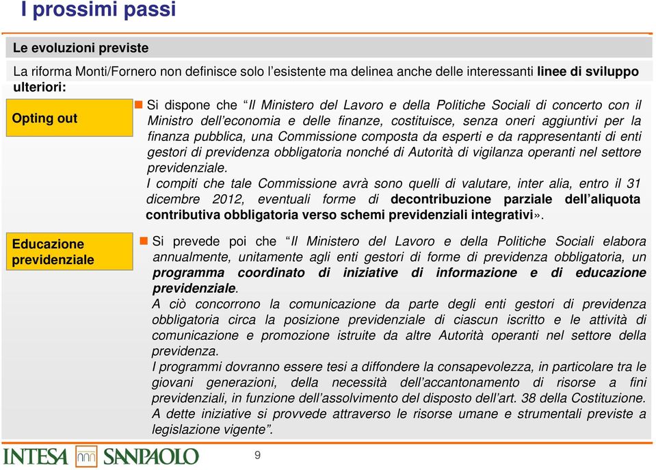 rappresentanti di enti gestori di previdenza obbligatoria nonché di Autorità di vigilanza operanti nel settore previdenziale.