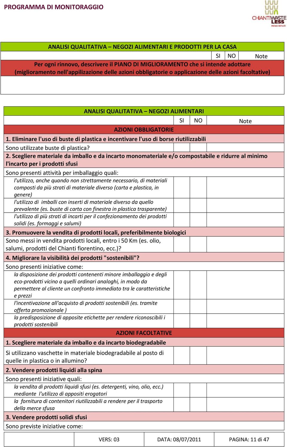 Eliminare l'uso di buste di plastica e incentivare l'uso di borse riutilizzabili Sono utilizzate buste di plastica? 2.