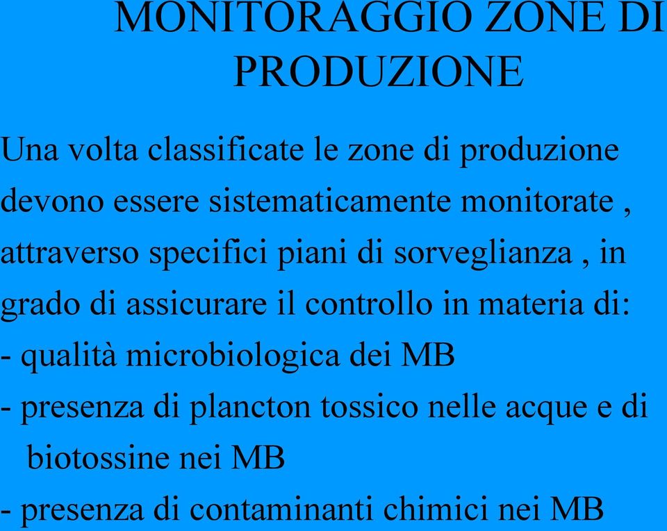 di assicurare il controllo in materia di: - qualità microbiologica dei MB - presenza di