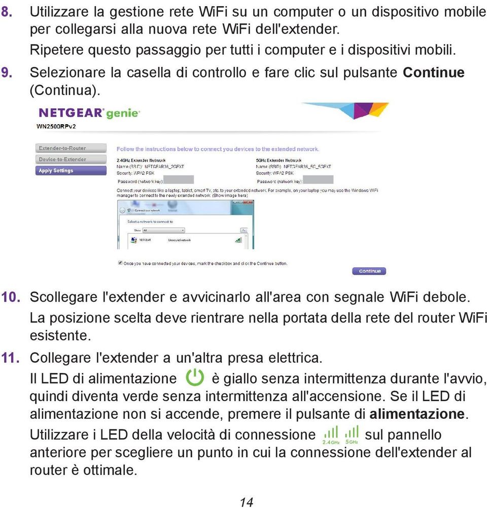 La posizione scelta deve rientrare nella portata della rete del router WiFi esistente. 11. Collegare l'extender a un'altra presa elettrica.