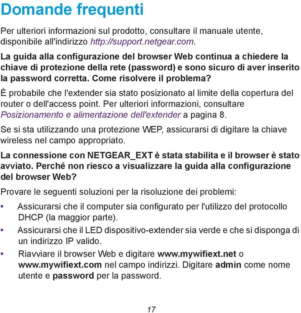 È probabile che l'extender sia stato posizionato al limite della copertura del router o dell'access point.