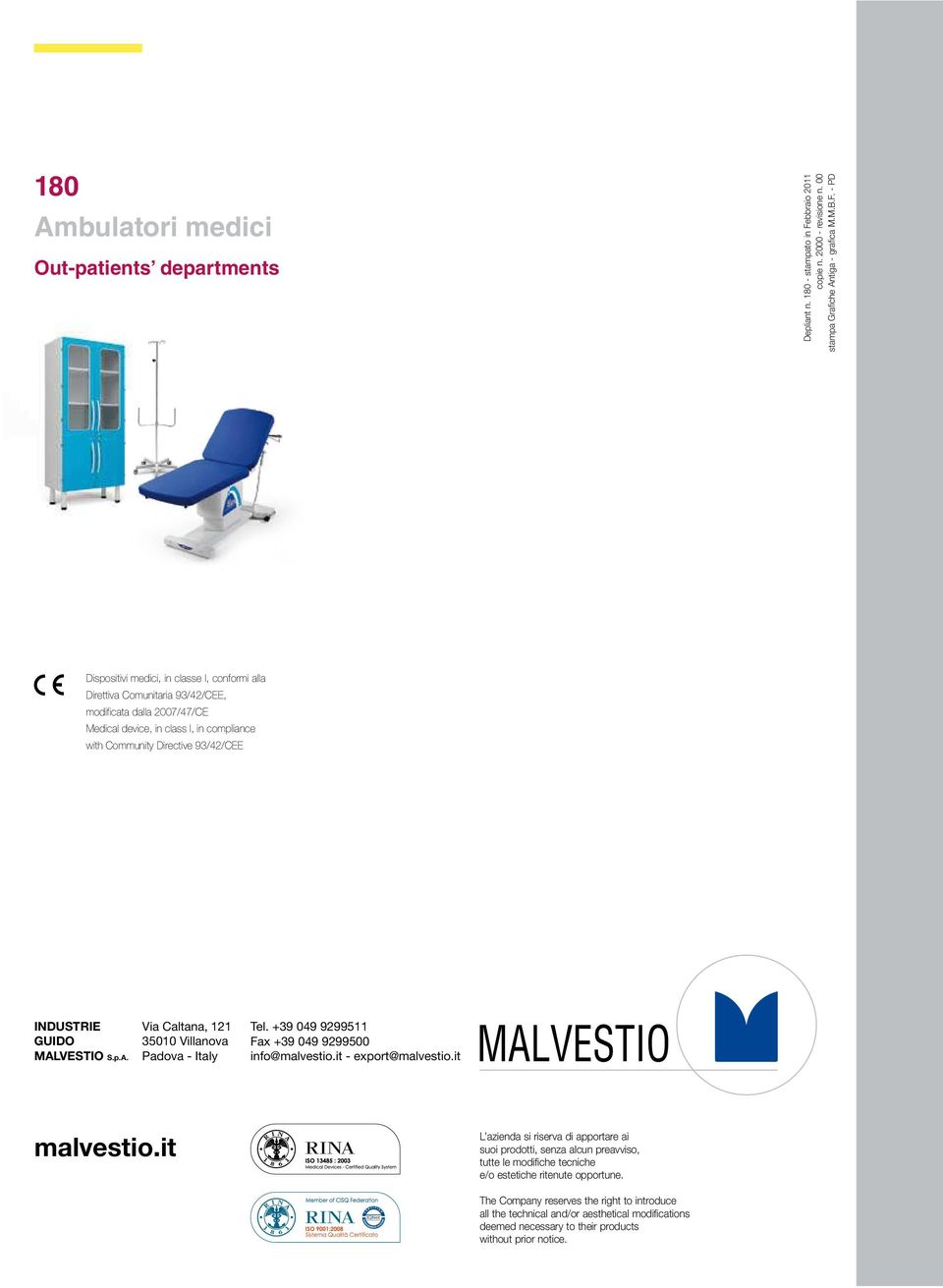 - PD Dispositivi medici, in classe I, conformi alla Direttiva Comunitaria 93/42/CEE, modificata dalla 2007/47/CE Medical device, in class I, in compliance with Community Directive 93/42/CEE INDUSTRIE