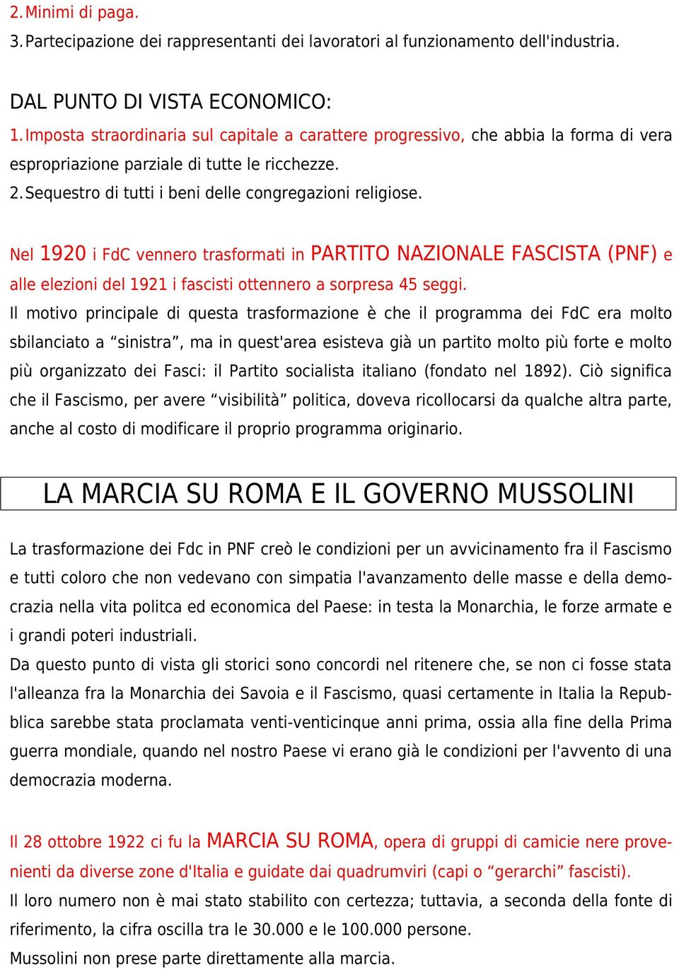 Nel 1920 i FdC vennero trasformati in PARTITO NAZIONALE FASCISTA (PNF) e alle elezioni del 1921 i fascisti ottennero a sorpresa 45 seggi.