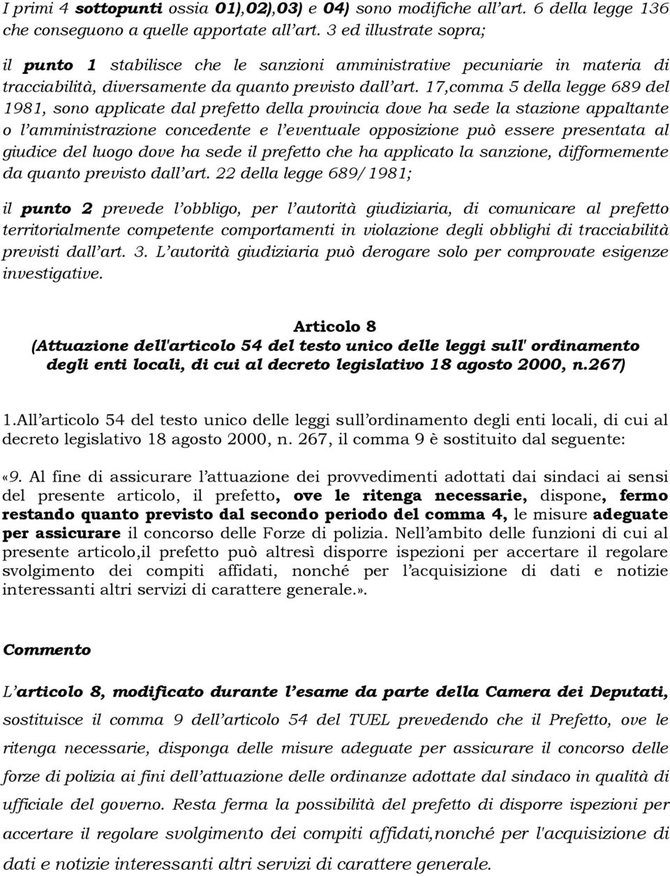 17,comma 5 della legge 689 del 1981, sono applicate dal prefetto della provincia dove ha sede la stazione appaltante o l amministrazione concedente e l eventuale opposizione può essere presentata al