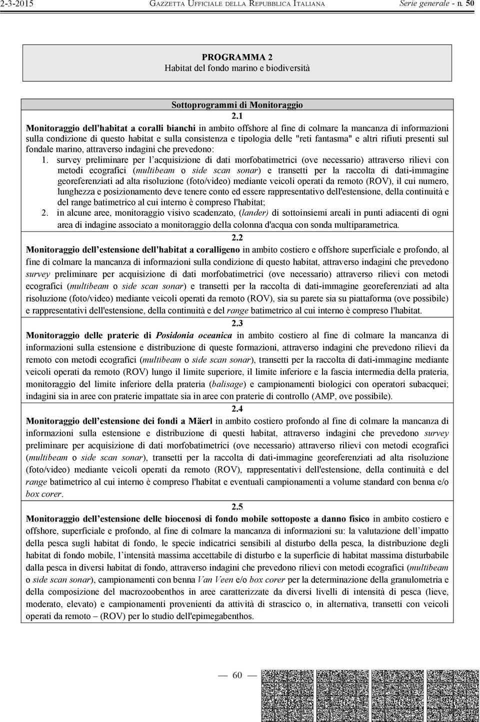 fantasma" e altri rifiuti presenti sul fondale marino, attraverso indagini che prevedono: 1.