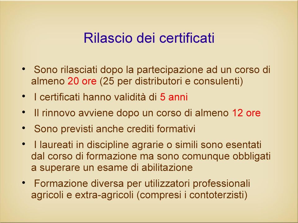 crediti formativi I laureati in discipline agrarie o simili sono esentati dal corso di formazione ma sono comunque obbligati