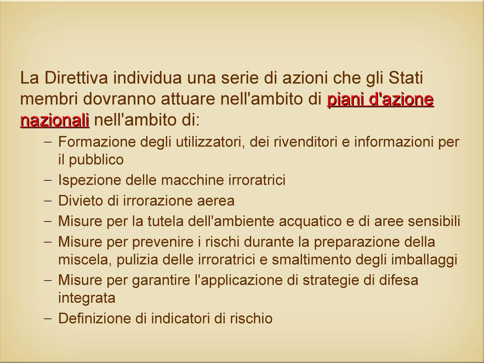 Misure per la tutela dell'ambiente acquatico e di aree sensibili Misure per prevenire i rischi durante la preparazione della miscela, pulizia