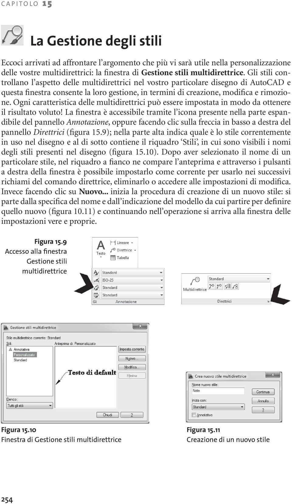 Ogni caratteristica delle multidirettrici può essere impostata in modo da ottenere il risultato voluto!