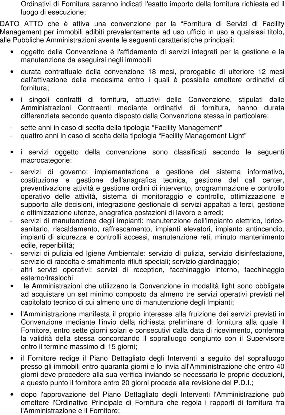 l'affidamento di servizi integrati per la gestione e la manutenzione da eseguirsi negli immobili durata contrattuale della convenzione 18 mesi, prorogabile di ulteriore 12 mesi dall'attivazione della