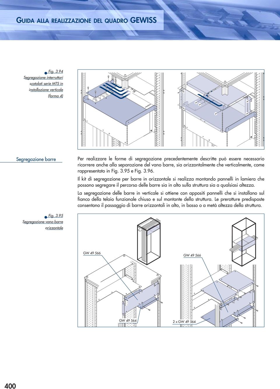 ricorrere anche alla separazione del vano barre, sia orizzontalmente che verticalmente, come rappresentato in Fig. 3.95 e Fig. 3.96.