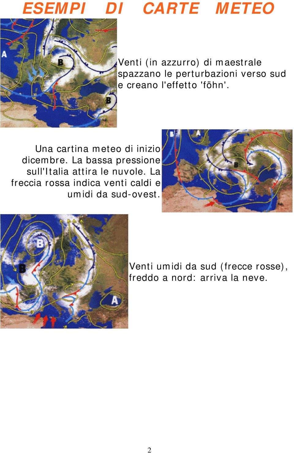 La bassa pressione sull'italia attira le nuvole.