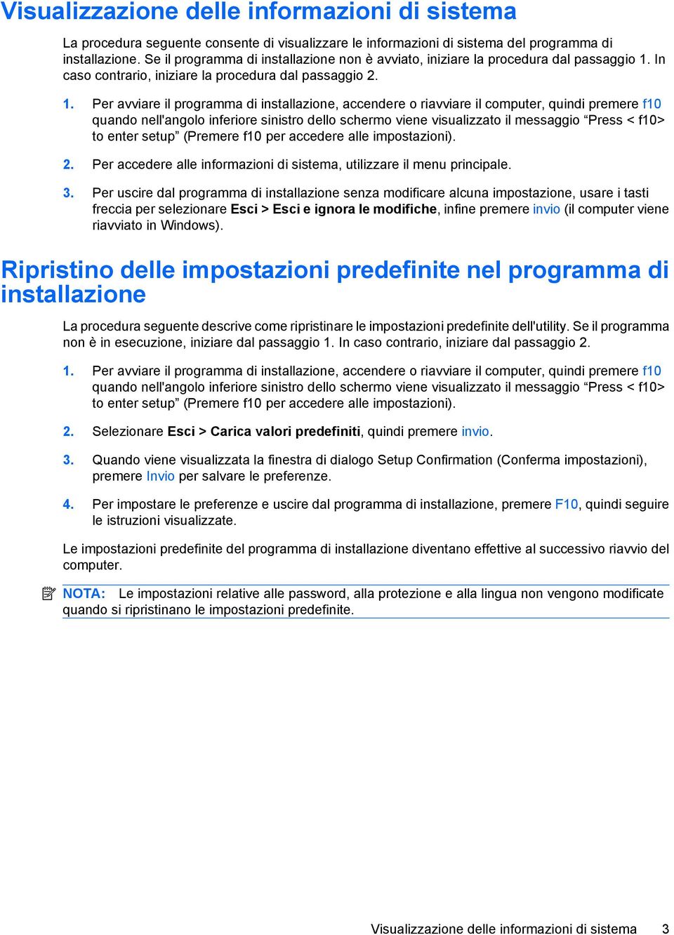 In caso contrario, iniziare la procedura dal passaggio 2. 1.