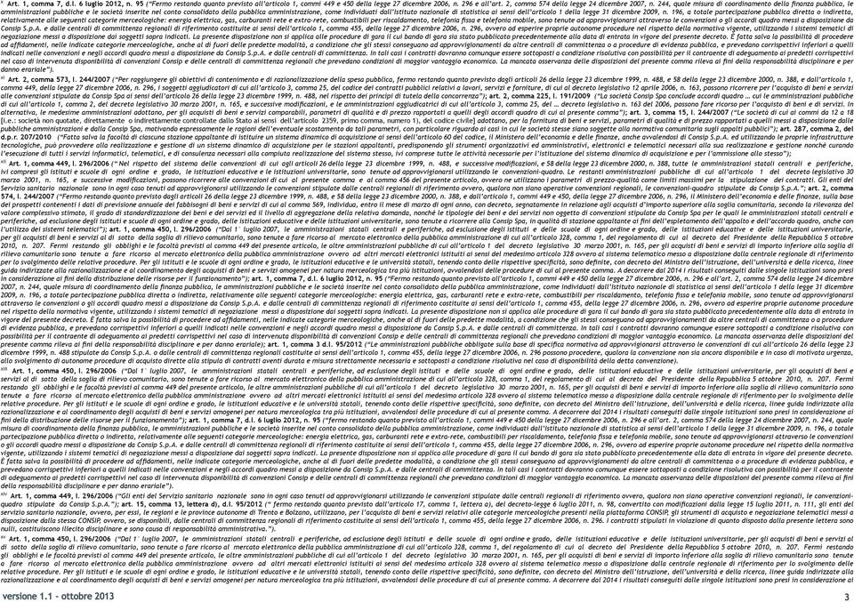 296, i soggetti aggiudicatori di cui all articolo 3, comma 25, del codice dei contratti pubblici relativi a lavori, servizi e forniture, di cui al decreto legislativo 12 aprile 2006, n.