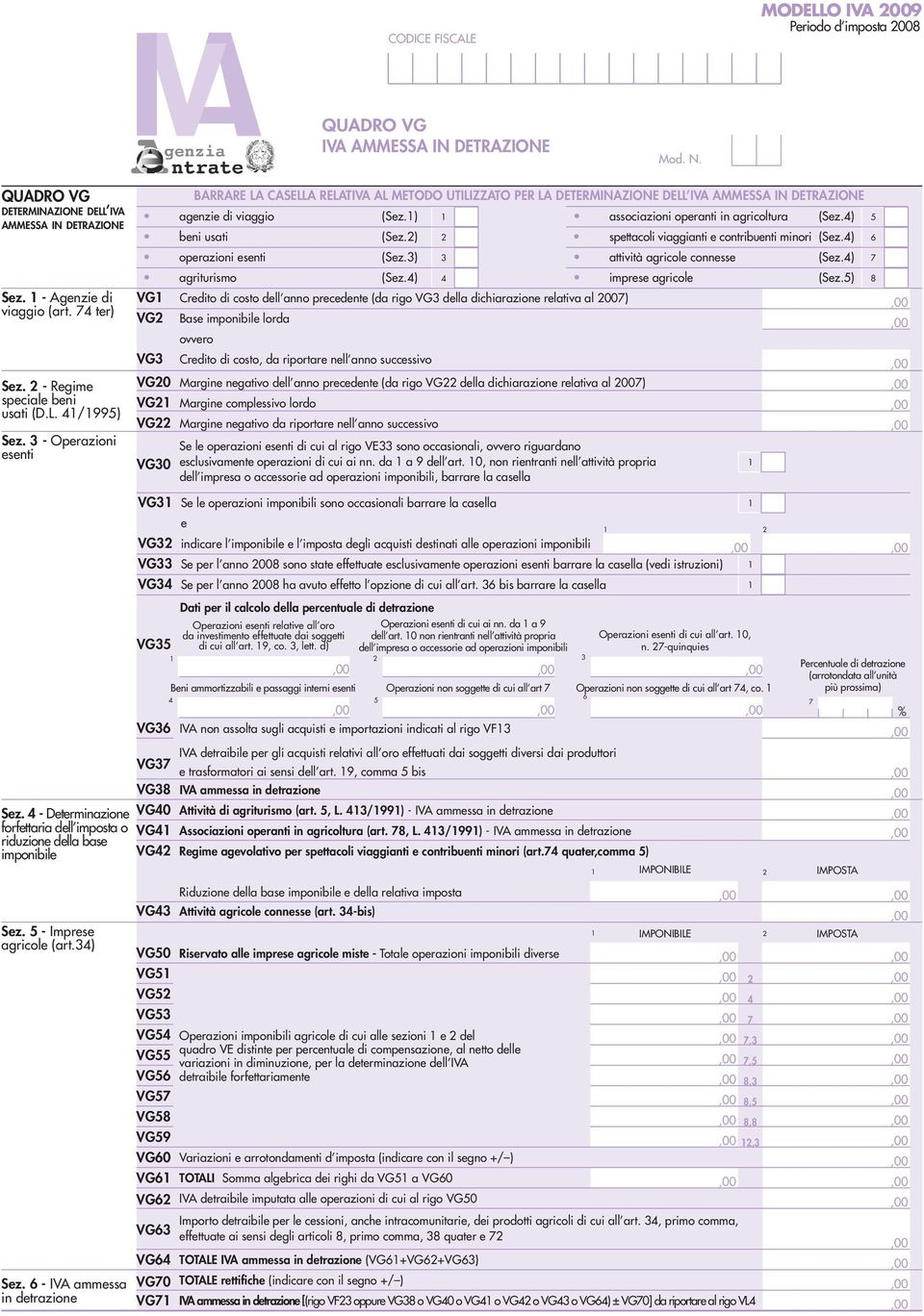 ) associazioni operanti in agricoltura (Sez.) 5 beni usati (Sez.) spettacoli viaggianti e contribuenti minori (Sez.) operazioni esenti (Sez.) attività agricole connesse (Sez.) 7 agriturismo (Sez.