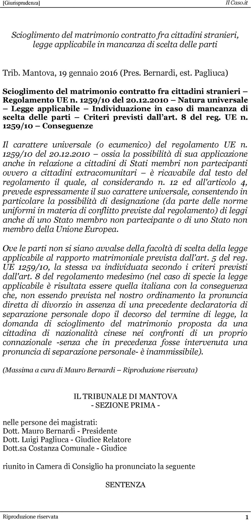 9/10 del 20.12.2010 Natura universale Legge applicabile Individuazione in caso di mancanza di scelta delle parti Criteri previsti dall art. 8 del reg. UE n.