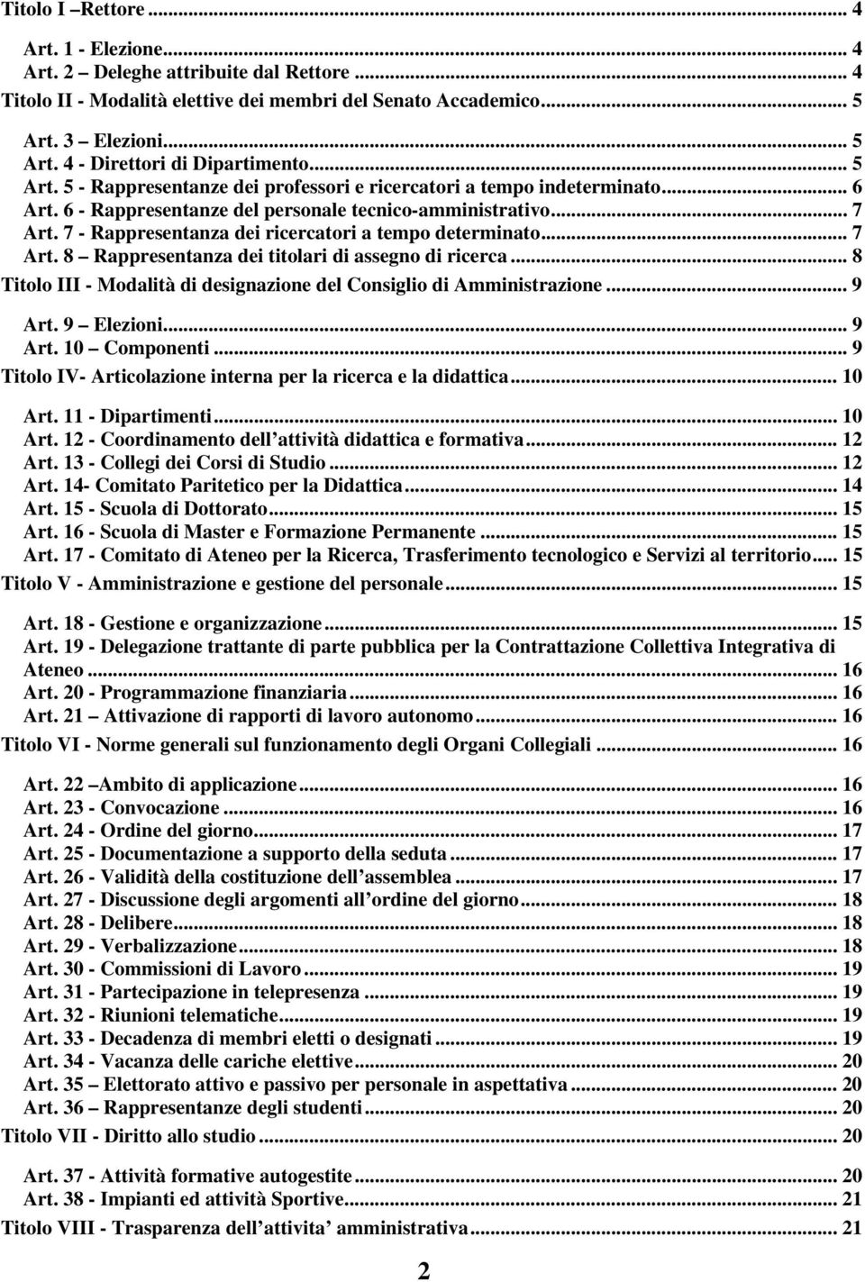 7 - Rappresentanza dei ricercatori a tempo determinato... 7 Art. 8 Rappresentanza dei titolari di assegno di ricerca... 8 Titolo III - Modalità di designazione del Consiglio di Amministrazione... 9 Art.