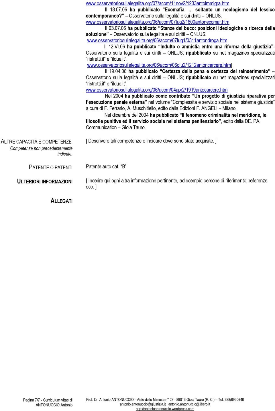 ug2/1800antonecomaf.htm Il 03.07.06 ha pubblicato Stanze del buco: posizioni ideologiche o ricerca della soluzione ug1/0311antondroga.htm Il 12.VI.