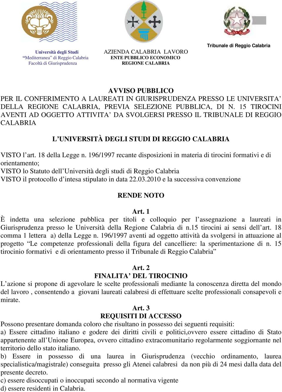 15 TIROCINI AVENTI AD OGGETTO ATTIVITA DA SVOLGERSI PRESSO IL TRIBUNALE DI REGGIO CALABRIA L UNIVERSITÀ DEGLI STUDI DI REGGIO CALABRIA VISTO l art. 18 della Legge n.