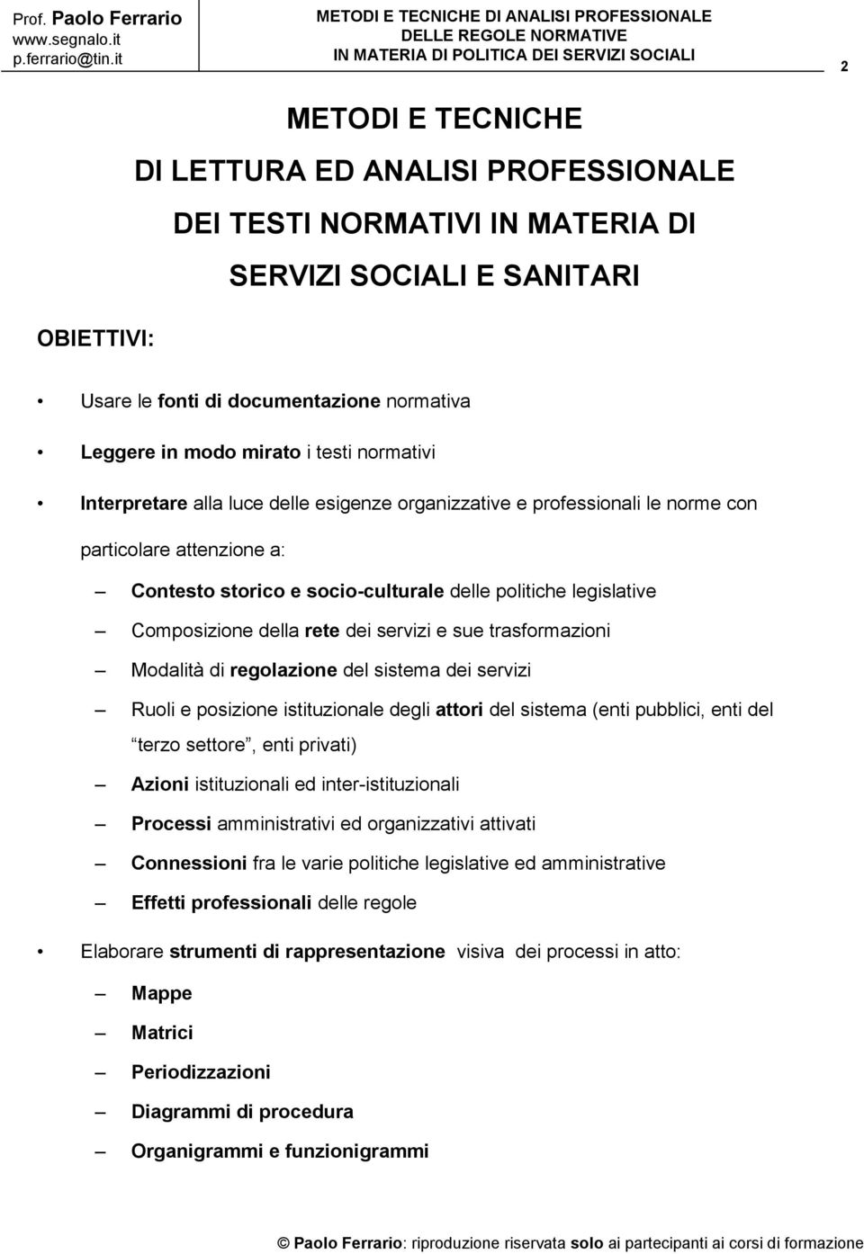 della rete dei servizi e sue trasformazioni Modalità di regolazione del sistema dei servizi Ruoli e posizione istituzionale degli attori del sistema (enti pubblici, enti del terzo settore, enti