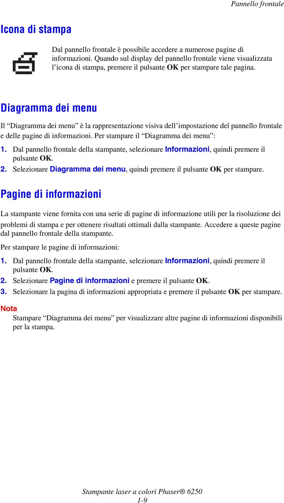 Diagramma dei menu Il Diagramma dei menu è la rappresentazione visiva dell impostazione del pannello frontale e delle pagine di informazioni. Per stampare il Diagramma dei menu : 1.