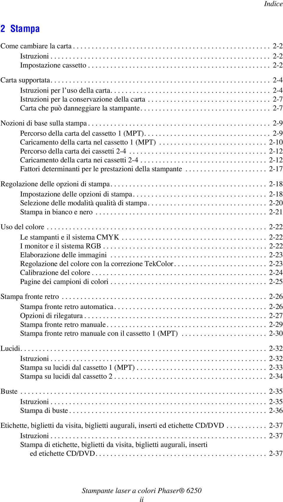 .......................................... 2-4 Istruzioni per la conservazione della carta................................. 2-7 Carta che può danneggiare la stampante.