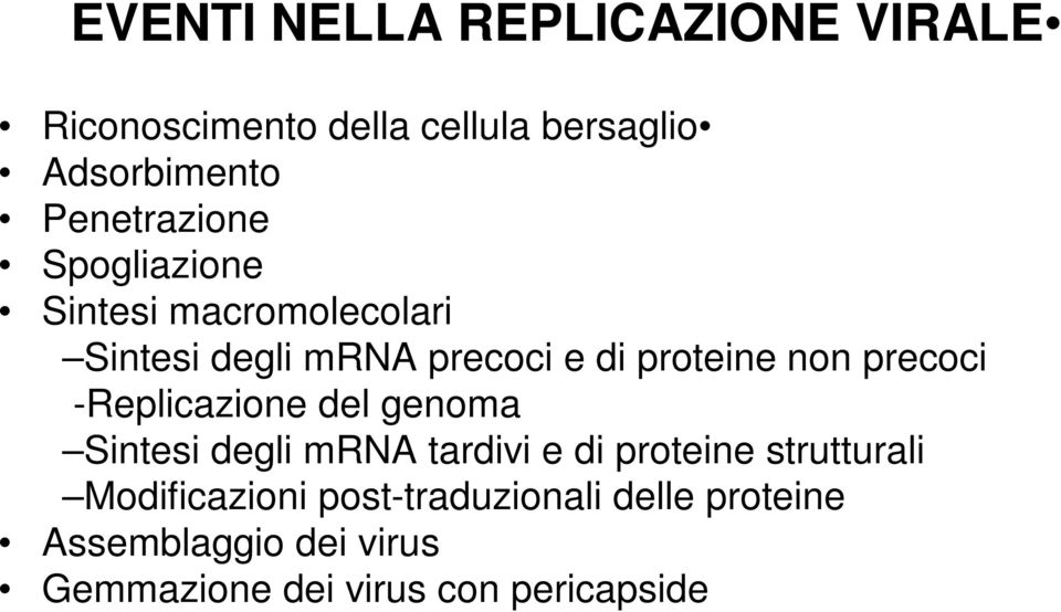 non precoci -Replicazione del genoma Sintesi degli mrna tardivi e di proteine strutturali