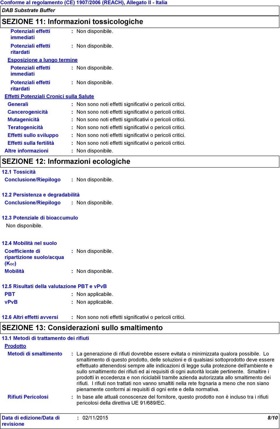 1 Tossicità Conclusione/Riepilogo 12.2 Persistenza e degradabilità Conclusione/Riepilogo 12.3 Potenziale di bioaccumulo 12.