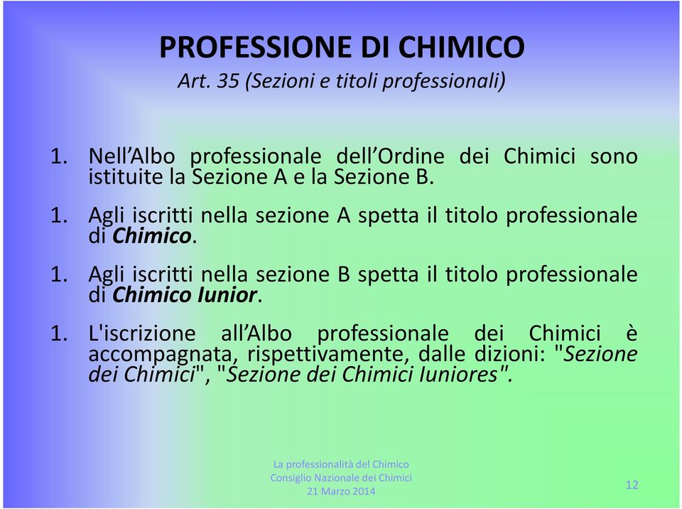 Agli iscritti nella sezione A spetta il titolo professionale di Chimico. 1.