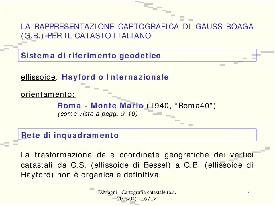 ) PER IL CATASTO ITALIANO Sistema di riferimento geodetico ellissoide: Hayford o Internazionale