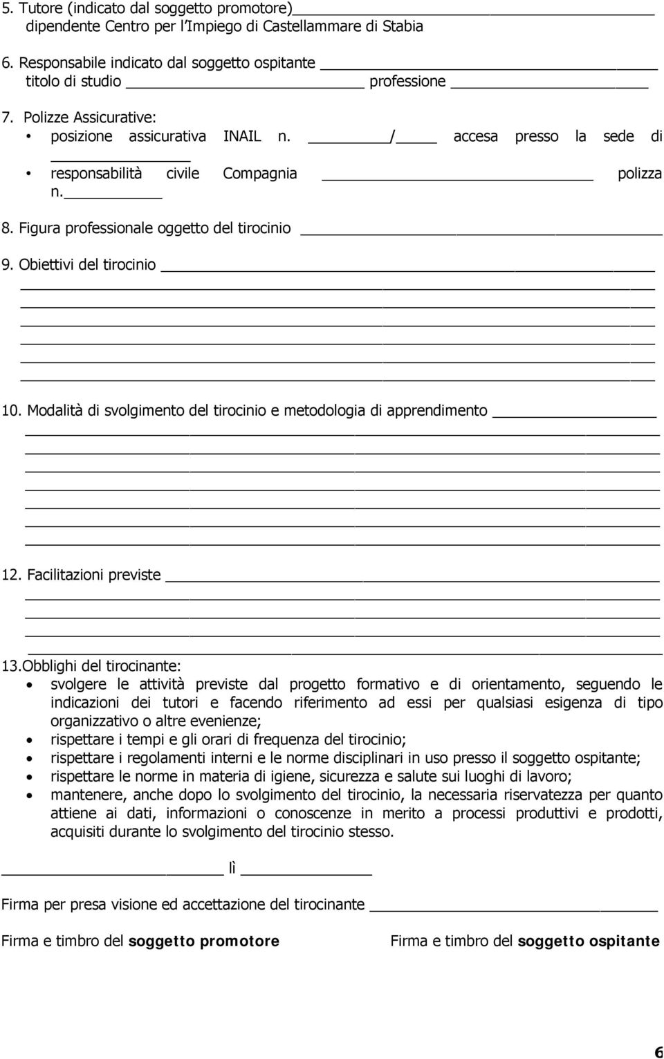 Modalità di svolgimento del tirocinio e metodologia di apprendimento 12. Facilitazioni previste 13.