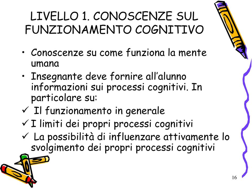 Insegnante deve fornire all alunno informazioni sui processi cognitivi.