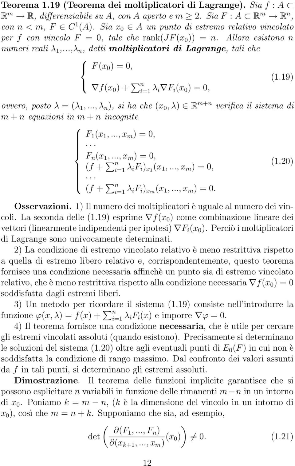 ..,λ n, detti moltiplicatori di Lagrange, tali che F (x 0 ) = 0, f(x 0 ) + n i=1 λ i F i (x 0 ) = 0, (1.19) ovvero, posto λ = (λ 1,.