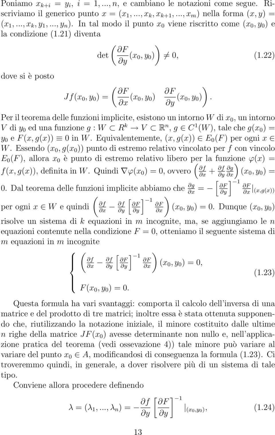 Per il teorema delle funzioni implicite, esistono un intorno W di x 0, un intorno V di y 0 ed una funzione g : W R k V R n, g C 1 (W ), tale che g(x 0 ) = y 0 e F (x, g(x)) 0 in W.